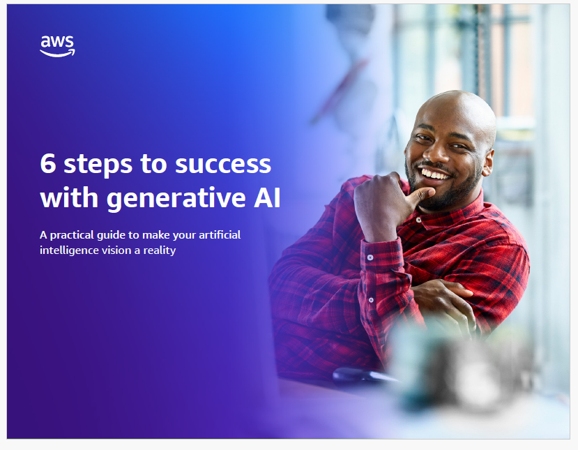 6 steps to success with generative AI A practical guide to make your artificial intelligence vision a reality