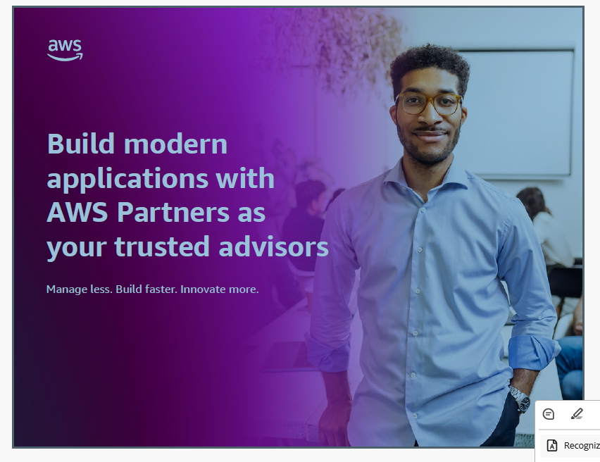 Build modern applications with AWS Partners as your trusted advisors Manage less. Build faster. Innovate more.