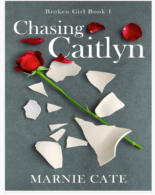 Chasing Caitlyn Broken Girl Book One Marnie Cate