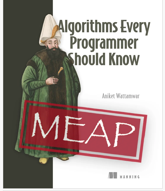 MEAP Edition Manning Early Access Program Algorithms Every Programmer Should Know Version 1 Copyright 2026 Manning Publications For more information on this and other Manning titles go to manning.com.